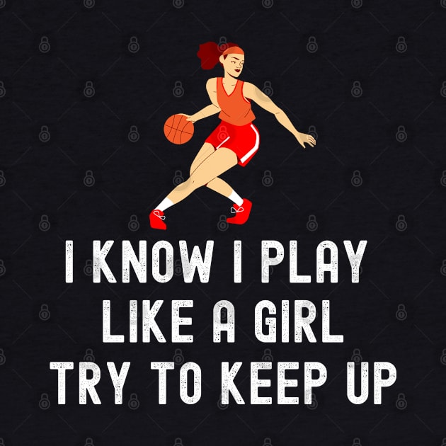 I Play Like A Girl Basketball Quotes Funny by Illustradise